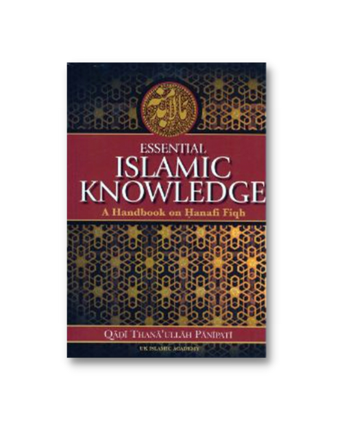Essential Islamic Knowledge: A Handbook On Hanafi Fiqh